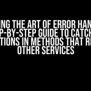 Mastering the Art of Error Handling: A Step-by-Step Guide to Catching Exceptions in Methods that Rely on Other Services