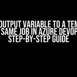 Passing Output Variable to a Template in the Same Job in Azure DevOps: A Step-by-Step Guide