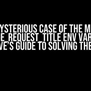 The Mysterious Case of the Missing CI_MERGE_REQUEST_TITLE Env Variable: A Detective’s Guide to Solving the Enigma