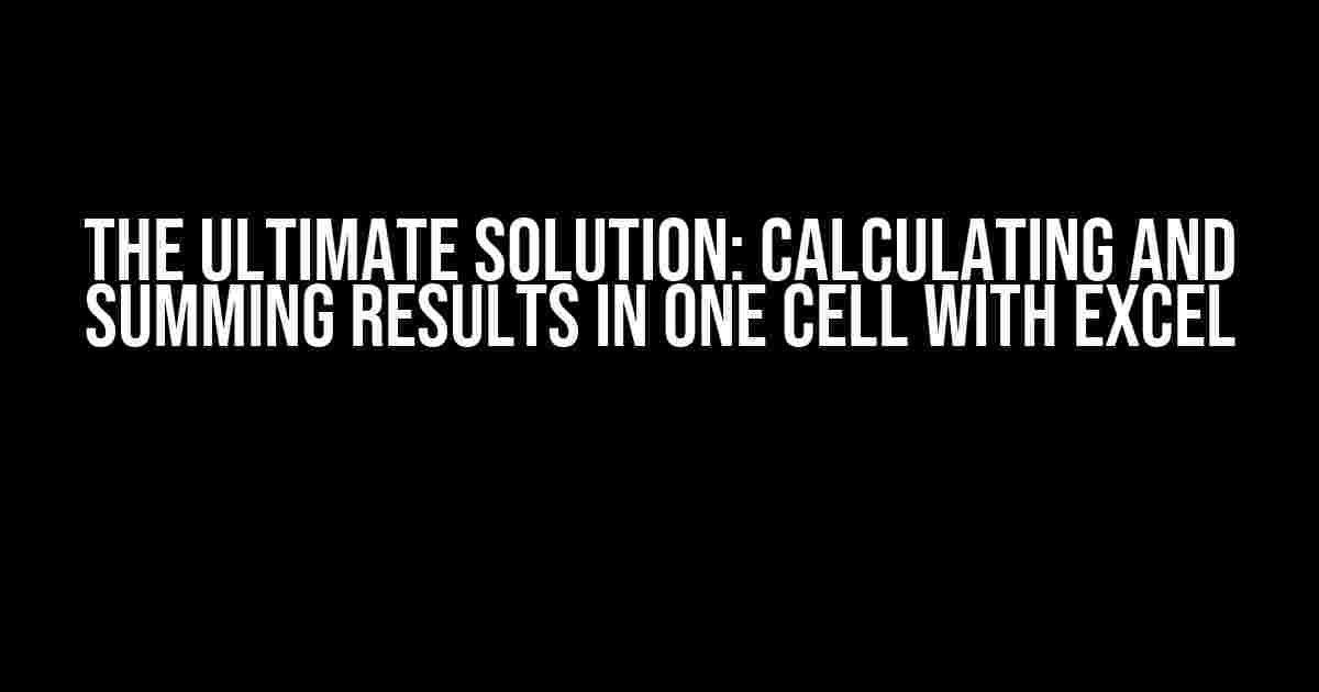 The Ultimate Solution: Calculating and Summing Results in One Cell with Excel