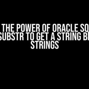 Unlock the Power of Oracle SQL: Using REGEXP_SUBSTR to Get a String Between 2 Strings